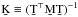Mathematical equation: \hbox{$\b{K} \equiv (\b{T}^\T\b{M}\b{T})^{-1}$}