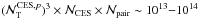 Mathematical equation: \hbox{$(\N{\mathrm{T}}^{{\rm CES},p})^3 \times \N{\mathrm{CES}} \times \N{\mathrm{pair}} \sim 10^{13}{-}10^{14}$}