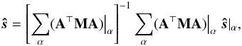 Mathematical equation: \begin{eqnarray} \bh{s} = \left[ \sum_\alpha (\AtNA) \big|_\alpha \right]^{-1} \sum_\alpha (\AtNA)\big|_\alpha\; \bh{s}|_\alpha, \end{eqnarray}
