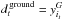 Mathematical equation: \hbox{$d^\text{\,ground}_t = y^G_{i_t}$}