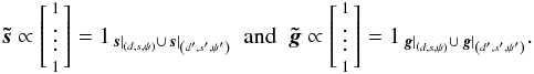Mathematical equation: \appendix \setcounter{section}{1} \begin{eqnarray} \vec{\tilde s} \propto \left[ \begin{smallmatrix} 1\\ \smallskip \vdots\\ 1 \end{smallmatrix} \right] = {1}_{\left.\vec{s}\right|_{\left(d, s, \psi\right)} \cup \left.\vec{s}\right|_{\left(d', s', \psi'\right)}} \ \ \hbox{\rm and} \ \ \vec{\tilde g} \propto \left[ \begin{smallmatrix} 1\\ \smallskip \vdots\\ 1 \end{smallmatrix} \right] = {1}_{\left.\vec{g}\right|_{\left(d, s, \psi\right)} \cup \left.\vec{g}\right|_{\left(d', s', \psi'\right)}}. \end{eqnarray}