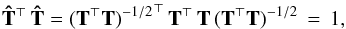 Mathematical equation: \begin{eqnarray} \b{\hat T}^\T\,\b{\hat T} = {(\b{T}^\T\b{T})^{-1/2}}^\T \, \b{T}^\T\,\b{T}\,(\b{T}^\T\b{T})^{-1/2} \, = \, {1}, \end{eqnarray}