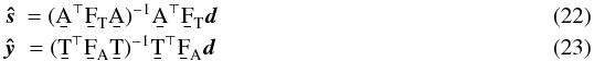 Mathematical equation: \begin{eqnarray} \bh{s}\!\!\! &= (\b{A}^\T \F{T} \b{A})^{-1} \b{A}^\T \F{T} \vec{d} \label{s_estimator} \\ \bh{y}\!\!\! &= (\b{T}^\T \F{A} \b{T})^{-1} \b{T}^\T \F{A} \vec{d} \label{y_estimator} \end{eqnarray}