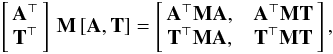 Mathematical equation: \begin{eqnarray} \left[\! \!\begin{array}{c} {\displaystyle \b{A}^\T}\\ {\displaystyle \b{T}^\T} \end{array} \!\!\right] \, \b{M}\, [\b{A}, \b{T}] = \left[\!\! \begin{array}{c c} \displaystyle{\AtNA}, & \displaystyle{\b{A}^\T \b{M} \b{T}}\\ \displaystyle{ \b{T}^\T \b{M} \b{A}}, & \displaystyle{\b{T}^\T \b{M} \b{T}} \end{array}\!\!\right], \label{eqn:matFull} \end{eqnarray}