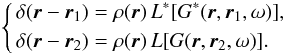 Mathematical equation: \begin{eqnarray} \left\{ \begin{aligned} &\delta(\br -\one) = \rho(\br) \, L^* [G^*(\br,\one, \omega)], \\ &\delta(\br-\two) = \rho(\br) \, L [G(\br,\two, \omega)]. \end{aligned} \right. \end{eqnarray}