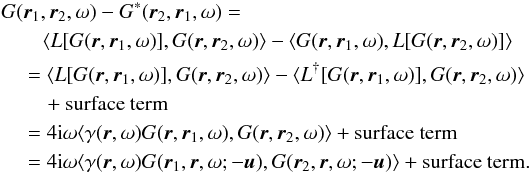 Mathematical equation: \begin{eqnarray} \begin{aligned} & G(\one,\two, \omega) - G^*(\two,\one, \omega) = \\ & \qquad \langle L [G(\br,\one, \omega)], G(\br, \two, \omega) \rangle - \langle G(\br, \one, \omega), L [G(\br,\two, \omega)] \rangle \\ & \quad = \langle L [G(\br,\one, \omega)], G(\br, \two, \omega) \rangle - \langle L^{\dagger} [G(\br, \one, \omega)], G(\br,\two, \omega) \rangle \\ &\qquad + \mbox{surface term} \\ & \quad = 4\ii \omega \langle \gamma(\br, \omega) G(\br,\one, \omega), G(\br, \two, \omega) \rangle + \mbox{surface term} \\ & \quad = 4\ii \omega \langle \gamma(\br, \omega) G(\one,\br, \omega; -\bu), G(\two, \br, \omega; -\bu) \rangle + \mbox{surface term.} \end{aligned} \end{eqnarray}