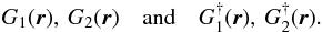 Mathematical equation: \begin{equation} G_1(\br), \: G_2(\br) \quad {\rm and} \quad G_1^{\dagger}(\br), \: G^{\dagger}_2(\br). \end{equation}