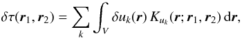 Mathematical equation: \begin{equation} \delta \tau ( \one,\two) = \sum_k \int_V \delta u_k(\br) \, K_{u_k}(\br;\one,\two) \, \id\br, \end{equation}
