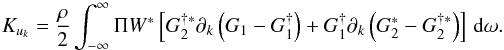 Mathematical equation: \begin{equation} K_{u_k} = \frac{\rho}{2} \int_{-\infty}^\infty \Ps W^* \left[ G^{\dagger*}_2 \partial_k \left( G_1 - G^{\dagger}_1 \right) + G^{\dagger}_1 \partial_k \left( G_2^* - G^{\dagger *}_2 \right) \right] \, \id \omega. \end{equation}