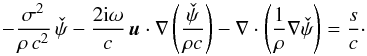 Mathematical equation: \begin{equation} \label{eq:scalar_psi} - \frac{\sigma^2}{\rho \, c^2} \, \check{\psi} - \frac{2 \ii \omega}{c} \, \bu \cdot \nabla \left( \frac{\check{\psi}}{\rho c} \right) - \nabla \cdot \left( \frac{1}{\rho} \nabla \check{\psi} \right) = \frac{s}{c}\cdot \end{equation}