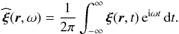Mathematical equation: \begin{equation} \widehat{\bxi}(\br,\omega)= \frac{1}{2\pi} \int_{-\infty}^{\infty} \bxi (\br, t) \, {\rm e}^{\ii \omega t} \, \id t. \end{equation}