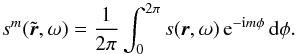Mathematical equation: \begin{equation} s^m (\tilde{\br}, \omega) = \frac{1}{2\pi} \int_0^{2\pi} s(\br,\omega) \, \mathrm{e}^{-\ii m\phi} \diff\phi. \end{equation}