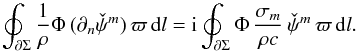 Mathematical equation: \begin{equation} \oint_{\partial \Sigma} \frac{1}{\rho} \Phi \, (\partial_n\check{\psi}^m) \, \varpi \diff l = \ii \oint_{\partial \Sigma} \Phi \,\frac{\sigma_m}{\rho c}\, \check{\psi}^m \, \varpi \diff l. \end{equation}