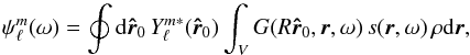 Mathematical equation: \begin{equation} \psi_\ell^m(\omega) = \oint \id\rhat_0 \, Y_\ell^{m*}(\rhat_0) \int_V G(R\rhat_0, \br, \omega) \, s(\br, \omega) \, \rho \id\br, \end{equation}