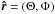 Mathematical equation: \hbox{$\rhat=(\Theta, \Phi)$}