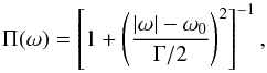 Mathematical equation: \begin{equation} \Ps(\omega) = \left[1+\left(\frac{|\omega| - \omega_0}{\Gamma/2}\right)^2\right]^{-1}, \end{equation}