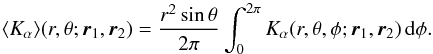 Mathematical equation: \begin{equation} \langle {K}_\alpha\rangle(r,\theta; \br_1, \br_2) = \frac{r^2 \sin \theta}{2\pi} \int_0^{2\pi} K_\alpha (r,\theta, \phi; \br_1, \br_2) \, \id\phi. \end{equation}
