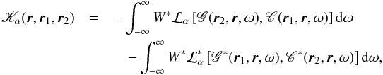 Mathematical equation: \begin{eqnarray} \mathscr{K}_\alpha(\br, \br_1, \br_2) &=& - \int_{-\infty}^\infty W^* \cL_\alpha\left[ \mathscr{G}(\br_2, \br, \omega), {\mathscr{C}}(\br_1,\br, \omega) \right] \id\omega \nonumber \\ &&\quad - \int_{-\infty}^\infty W^* \cL_\alpha^*\left[ \mathscr{G}^*(\br_1, \br, \omega), {\mathscr{C}}^*(\br_2,\br, \omega) \right] \id\omega, \nonumber\\ \end{eqnarray}