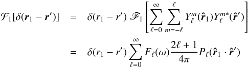 Mathematical equation: \begin{eqnarray} \cF_1 [\delta(\br_1-\br')] & =& \delta(r_1-r') \; \mathscr{F}_1 \left[ \sum_{\ell = 0}^\infty \sum_{m=-\ell}^\ell Y_\ell^m(\rhat_1) Y_\ell^{m*}(\rhat') \right] \nonumber \\ & = & \delta(r_1-r') \sum_{\ell = 0}^\infty F_\ell(\omega) \frac{2 \ell+1}{4\pi} P_\ell(\rhat_1\cdot\rhat') \label{eq:filteredS} \end{eqnarray}