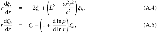 Mathematical equation: \appendix \setcounter{section}{1} \begin{eqnarray} r\TD{\xi_r}{r} & =& -2\xi_r + \left ( L^2 - \frac{\omega^2 r^2}{c^2} \right ) \xi_h, \\ r\TD{\xi_h}{r} & = & \xi_r - \left ( 1+ \frac{\rd \ln \rho }{\rd \ln r} \right ) \xi_h, \end{eqnarray}