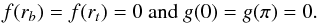 Mathematical equation: \appendix \setcounter{section}{2} \begin{equation} f(r_b) = f(r_t) = 0 \text{ and } g(0) = g(\pi) = 0. \end{equation}