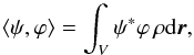 Mathematical equation: \begin{equation} \langle \psi, \varphi \rangle = \int_V \psi^* \varphi \, \rho \id\br, \label{eq.inner} \end{equation}