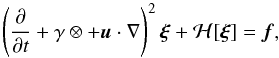 Mathematical equation: \begin{equation} \left(\frac{\partial}{\partial t} + \gamma \otimes + \bu\cdot\nabla \right)^2 \bxi + \mathcal{H}[\bxi] = \bf, \label{eq.master} \end{equation}