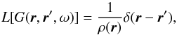 Mathematical equation: \begin{equation} \label{eq.green} L [G (\br,\br', \omega)] = \frac{1}{\rho(\br)} \delta(\br -\br'), \end{equation}