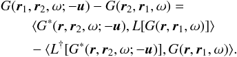 Mathematical equation: \begin{eqnarray} \label{eq.GLG} \begin{aligned} &G(\br_1,\br_2, \omega; -\bu) - G(\br_2,\br_1, \omega) = \\ & \qquad \left\langle G^*(\br, \br_2, \omega; -\bu), L [G(\br,\br_1, \omega)] \right\rangle \\ & \qquad - \langle L^{\dagger} [G^*(\br,\br_2, \omega;-\bu)], G(\br, \br_1, \omega) \rangle. \end{aligned} \end{eqnarray}