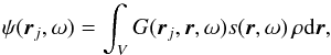 Mathematical equation: \begin{equation} \psi (\br_j, \omega) = \int_V G(\br_j, \br, \omega) s(\br, \omega) \, \rho \id\br, \end{equation}