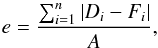 Mathematical equation: \begin{equation} \label{1} \centering e=\frac{\sum^{n}_{i=1}|D_i-F_i|}{A}, \end{equation}