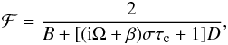 Mathematical equation: \begin{eqnarray} {\cal F}=\frac{2}{B+[({\rm i}\Omega+\beta)\sigma\tau_{\rm c}+1]D}, \label{eq:calF} \end{eqnarray}