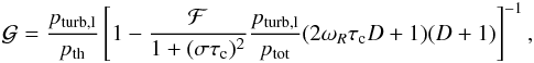 Mathematical equation: \begin{eqnarray} {\cal G} =\frac{p_{\rm turb,l}}{p_{\rm th}} \left[1-\frac{\cal F}{1+(\sigma\tau_{\rm c})^2}\frac{p_{\rm turb,l}}{p_{\rm tot}} (2\omega_R\tau_{\rm c}D+1)(D+1) \right]^{-1}, \end{eqnarray}
