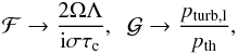 Mathematical equation: \begin{eqnarray} {\cal F}\rightarrow\frac{2\Omega\Lambda}{{\rm i}\sigma\tau_{\rm c}},\;\; {\cal G}\rightarrow\frac{p_{\rm turb,l}}{p_{\rm th}}, \end{eqnarray}