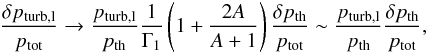 Mathematical equation: \begin{eqnarray} \frac{\delta p_{\rm turb,l}}{p_{\rm tot}} \rightarrow\frac{p_{\rm turb,l}}{p_{\rm th}}\frac{1}{\Gamma_1} \left(1+\frac{2A}{A+1}\right)\frac{\delta p_{\rm th}}{p_{\rm tot}} \sim\frac{p_{\rm turb,l}}{p_{\rm th}}\frac{\delta p_{\rm th}}{p_{\rm tot}}, \label{eq:dpt_pi01} \end{eqnarray}