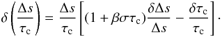 Mathematical equation: \appendix \setcounter{section}{1} \begin{eqnarray} \delta\left(\frac{\Delta s}{\tau_{\rm c}}\right)=\frac{\Delta s}{\tau_{\rm c}} \left[(1+\beta\sigma\tau_{\rm c})\frac{\delta\Delta s}{\Delta s} -\frac{\delta\tau_{\rm c}}{\tau_{\rm c}}\right]\cdot \label{eq:beta} \end{eqnarray}