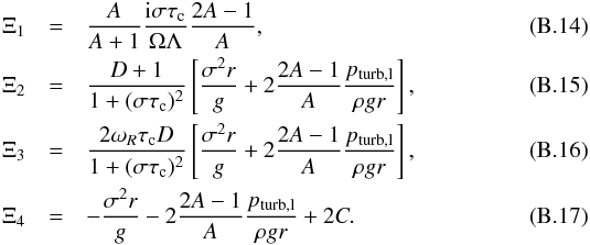 Mathematical equation: \appendix \setcounter{section}{2} \begin{eqnarray} \Xi_1&=&\frac{A}{A+1}\frac{{\rm i}\sigma\tau_{\rm c}}{\Omega\Lambda}\frac{2A-1}{A}, \label{eq:xi1}\\ \Xi_2&=&\frac{D+1}{1+(\sigma\tau_{\rm c})^2} \left[\frac{\sigma^2r}{g}+2\frac{2A-1}{A}\frac{p_{\rm turb,l}}{\rho gr}\right], \\ \Xi_3&=&\frac{2\omega_R\tau_{\rm c}D}{1+(\sigma\tau_{\rm c})^2} \left[\frac{\sigma^2r}{g}+2\frac{2A-1}{A}\frac{p_{\rm turb,l}}{\rho gr}\right], \\ \Xi_4&=&-\frac{\sigma^2r}{g}-2\frac{2A-1}{A}\frac{p_{\rm turb,l}}{\rho gr}+2C. \label{eq:xi4} \end{eqnarray}