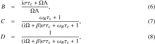 Mathematical equation: \begin{eqnarray} B&=&\frac{{\rm i}\sigma\tau_{\rm c}+\Omega\Lambda}{\Omega\Lambda}, \\ C&=&\frac{\omega_R\tau_{\rm c}+1}{({\rm i}\Omega+\beta)\sigma\tau_{\rm c}+\omega_R\tau_{\rm c}+1}, \label{eq:C} \\ D&=&\frac{1}{({\rm i}\Omega+\beta)\sigma\tau_{\rm c}+\omega_R\tau_{\rm c}+1}, \label{eq:D} \end{eqnarray}