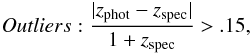 Mathematical equation: \begin{eqnarray} Outliers: {{\vert z_{\rm phot}-z_{\rm spec} \vert} \over {1+z_{\rm spec}}} > .15, \label{erroreq} \end{eqnarray}