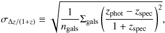 Mathematical equation: \begin{eqnarray} \sigma_{\Delta z/(1+z)} \equiv \sqrt { {{1} \over {n_{\rm gals}}} \Sigma_{\rm gals} \left( {{ z_{\rm phot}-z_{\rm spec} } \over {1+z_{\rm spec}}} \right) ^2 }, \label{RMSeq} \end{eqnarray}