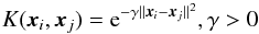 Mathematical equation: \begin{equation} K({{\vec x}_i,{\vec x}_j}) = {\rm e}^{-\gamma||{\vec x}_i-{\vec x}_j||^2}, \gamma > 0 \label{rbf} \end{equation}