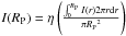Mathematical equation: \hbox{$I(R_{\rm P}) = \eta \left( { { \int_0^{R_{\rm P}} I(r) 2 \pi r {\rm d}r } \over {\pi {R_{\rm P}}^2 } } \right)$}