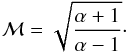 Mathematical equation: \begin{equation} \centering \cal{M} = \sqrt{\frac{\alpha +1}{\alpha -1}}\cdot \label{eq:mach} \end{equation}