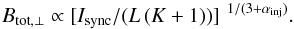 Mathematical equation: \begin{equation} B_{\mathrm{tot},\perp} \propto [I_\mathrm{sync}/(L \, (K+1))]^{\,\,\,1/(3+\alpha_{\text{inj}})} . \label{eq:equi} \end{equation}