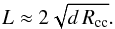 Mathematical equation: \begin{equation} L \approx 2 \sqrt{ d \, R_\text{cc} } . \end{equation}