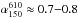 Mathematical equation: \hbox{$\alpha_{150}^{610} \approx 0.7{-}0.8$}