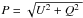 Mathematical equation: \hbox{$P = \sqrt{U^2 + Q^2\ }$}