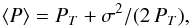 Mathematical equation: \begin{equation} \langle P \rangle = P_T + \sigma^2/(2 \,P_T) , \end{equation}