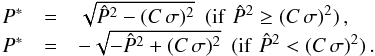 Mathematical equation: \begin{equation} \begin{array}{lcl} P^* &=& \sqrt{\hat{P}^2 - (C\, \sigma)^2} \ \ (\mathrm{if} \,\, \hat{P}^2 \ge (C\, \sigma)^2) \, ,\\ P^* &=& - \sqrt{- \hat{P}^2 + (C\, \sigma)^2} \ \ (\mathrm{if} \,\, \hat{P}^2 < (C\, \sigma)^2) \, . \end{array} \end{equation}