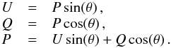 Mathematical equation: \begin{equation} \begin{array}{lcl} U &=& P\sin(\theta) \, , \\ Q &=& P\cos(\theta) \, , \\ P &=& U\sin(\theta)+ Q\cos(\theta) \, . \end{array} \end{equation}
